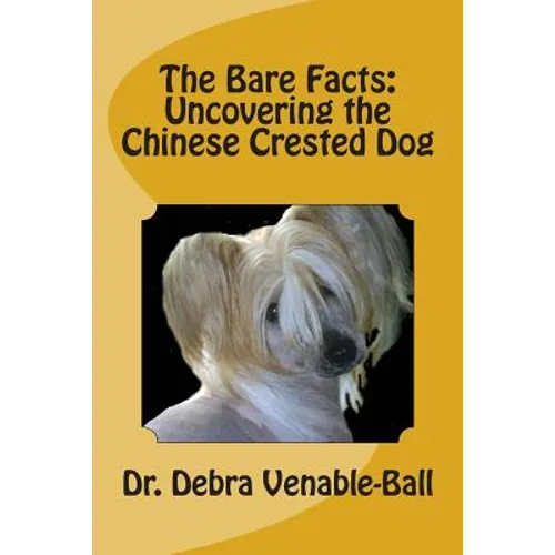 The Bare Facts: Uncovering the Chinese Crested Dog - Paperback