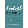 The Evolved Executive: The Future of Work Is Love in Action - Paperback