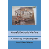 Aircraft Electronic Warfare: A Memoir by a Project Engineer - Paperback