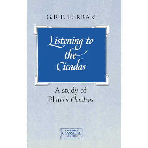 Listening to the Cicadas: A Study of Plato's Phaedrus - Paperback