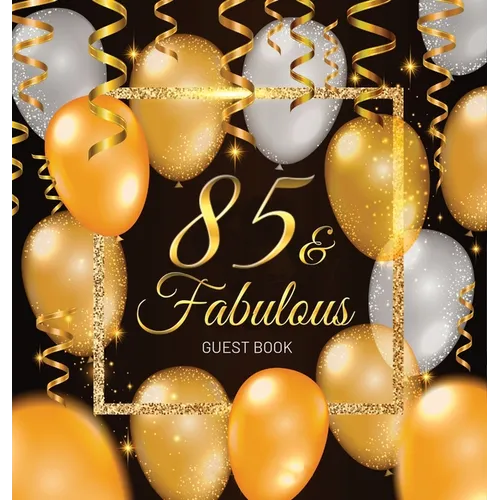 85 & Fabulous: An Elegant Black & Gold Keepsake for Her Fabulous 85th Birthday - Square Hardcover Guest Sign-In Book on Premium Thick 70lb Paper for W - Hardcover