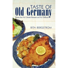 Taste of Old Germany: Recipes from My Colorado Restaurant and My Childhood - Hardcover