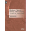 Missionary Women, Leprosy and Indigenous Australians, 1936-1986 - Hardcover
