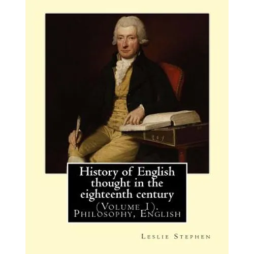 History of English thought in the eighteenth century. By: Leslie Stephen: (Volume 1). Philosophy, English - Paperback