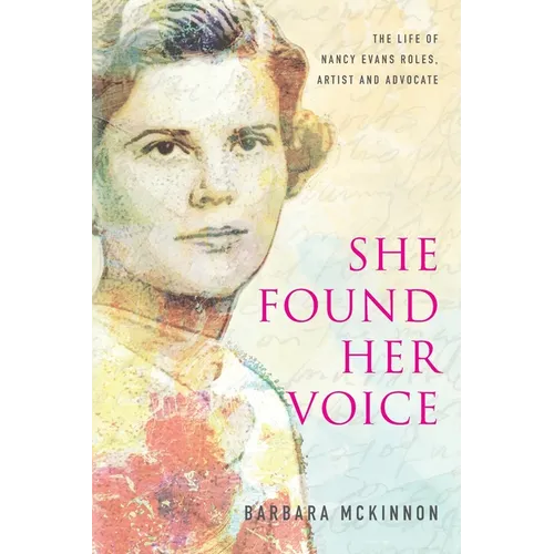 She Found Her Voice: The Life of Nancy Evans Roles, Artist and Advocate - Paperback