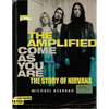 The Amplified Come as You Are: The Story of Nirvana - Hardcover