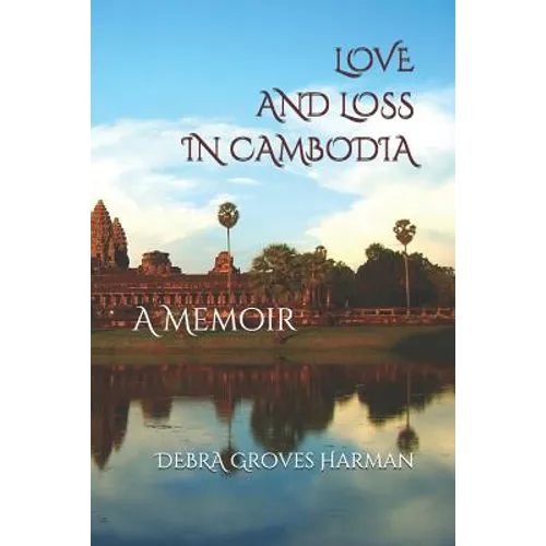 Love and Loss in Cambodia: a memoir - Paperback
