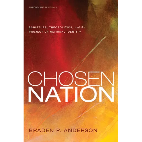 Chosen Nation: Scripture, Theopolitics, and the Project of National Identity - Paperback