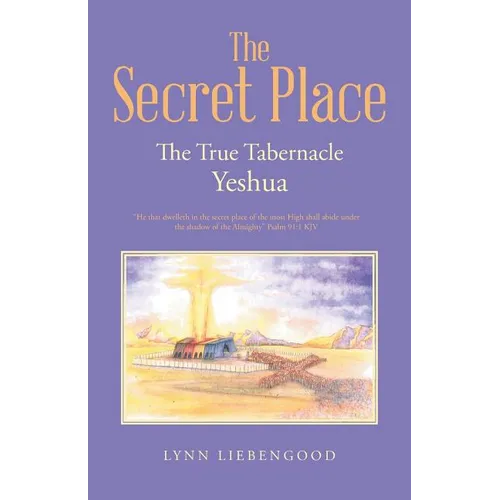 The Secret Place: The True Tabernacle Yeshua - Paperback