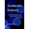 Scotland's Science: Stories of pioneering science, engineering and medicine (1550-1900) - Paperback