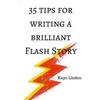 35 Tips for Writing a Brilliant Flash Story: a manual for writing flash fiction and nonfiction - Paperback