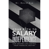 Your Path to Salary Independence: How Anyone Can Control Their Financial Destiny - Paperback