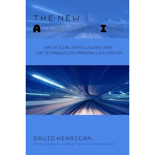The New Acceleration: Artificial Intelligence and the Technologies Making Life Faster - Paperback