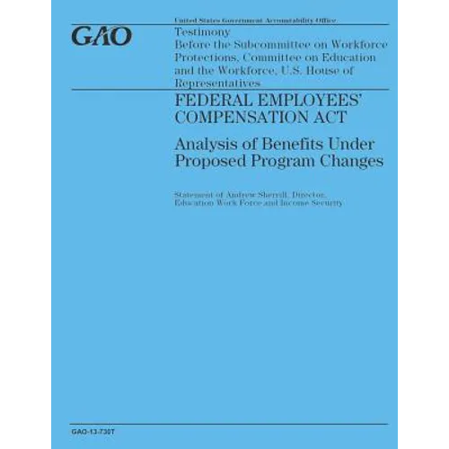 Federal Employees' Compensation Act: Analysis of Benefits Under Proposed Program - Paperback