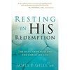 Resting in His Redemption: The Basis of Prayer and the Christian Life - Paperback