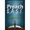 Preach E.A.S.Y: Preaching That Effectively Authentically Shares Your Story - Paperback