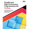 Parallel and High Performance Programming with Python: Unlock parallel and concurrent programming in Python using multithreading, CUDA, Pytorch and Da - Paperback