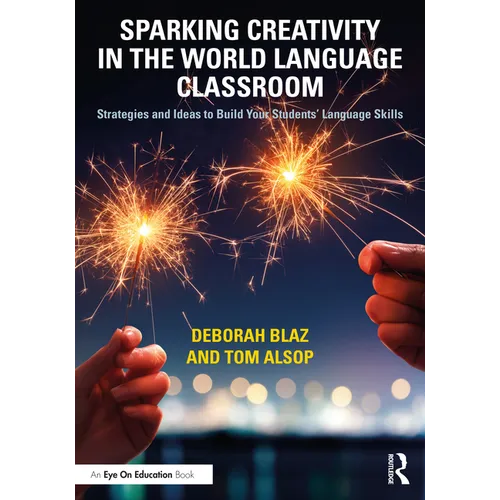 Sparking Creativity in the World Language Classroom: Strategies and Ideas to Build Your Students' Language Skills - Paperback