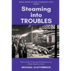 Steaming into Troubles: Tales of the Trials and Tribulations of Steam Engine Crews - Paperback