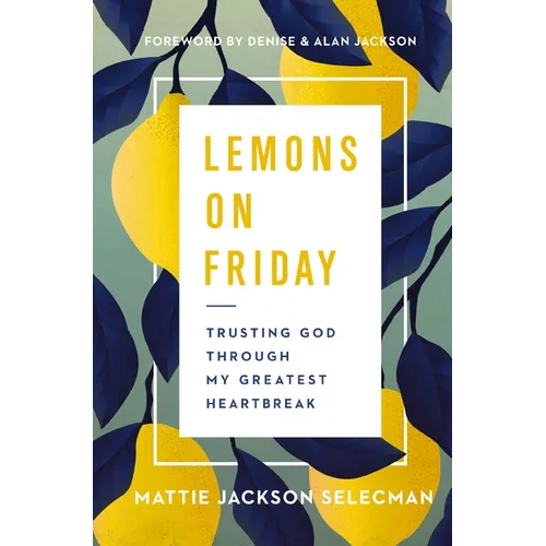 The Lemons on Friday: Trusting God Through My Greatest Heartbreak - Paperback