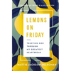 The Lemons on Friday: Trusting God Through My Greatest Heartbreak - Paperback