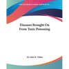 Diseases Brought On From Toxic Poisoning - Paperback