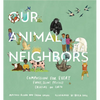 Our Animal Neighbors: Compassion for Every Furry, Slimy, Prickly Creature on Earth - Hardcover