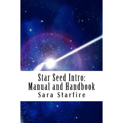 Star Seed Intro: Manual and Handbook: A Survival Guide For the Ultra-Sensitive - Paperback