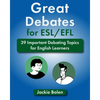 Great Debates for ESL/EFL: 39 Important Debating Topics for English Learners - Paperback