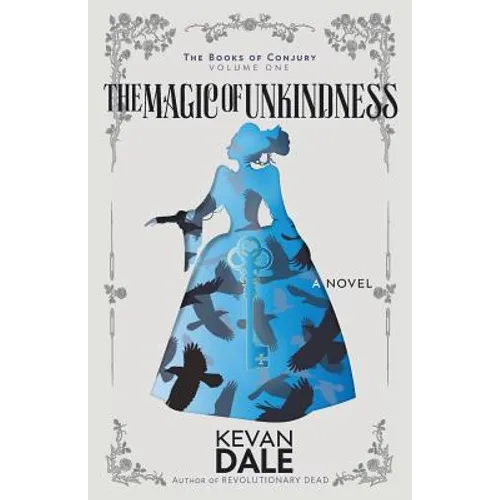 The Magic of Unkindness: The Books of Conjury, Volume One - Paperback