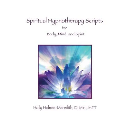 Spiritual Hypnotherapy Scripts: for Body, Mind, and Spirit - Paperback