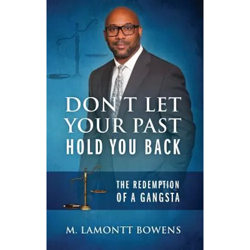 Don't Let Your Past Hold You Back: The Redemption of a Gangsta - Hardcover