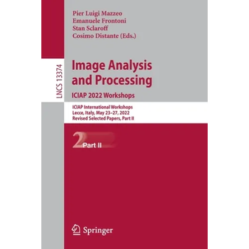 Image Analysis and Processing. Iciap 2022 Workshops: Iciap International Workshops, Lecce, Italy, May 23-27, 2022, Revised Selected Papers, Part II - Paperback