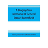 A biographical memorial of General Daniel Butterfield - Paperback