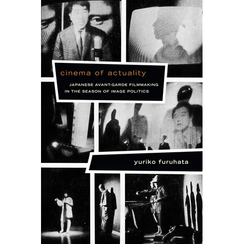 Cinema of Actuality: Japanese Avant-Garde Filmmaking in the Season of Image Politics - Paperback