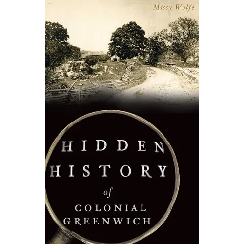 Hidden History of Colonial Greenwich - Hardcover