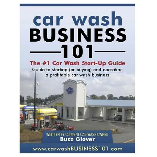 Car Wash Business 101: The #1 Car Wash Start-Up Guide - Paperback