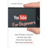 Youtube For Beginners: Learn The Basics of Youtube, Get More Views, Likes, Attract New Subscribers, Earn Money Secrets Guide - Paperback