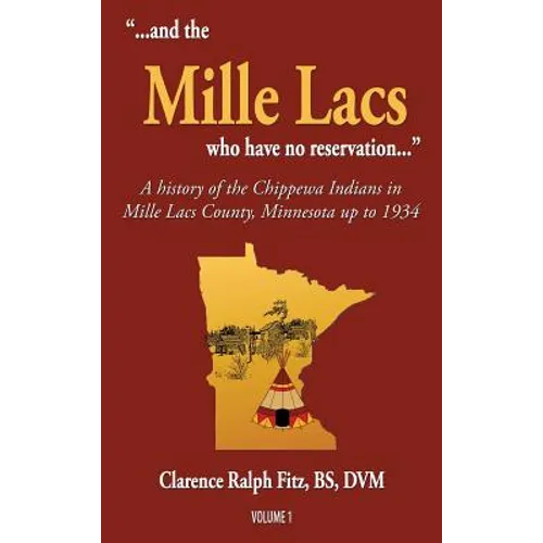 "...and the Mille Lacs who have no reservation...": A history of the Chippewa Indians in Mille Lacs County, Minnesota up to 1934 - Hardcover