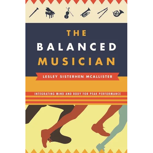 Balanced Musician: Integrating Mind and Body for Peak Performance - Paperback