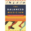 Balanced Musician: Integrating Mind and Body for Peak Performance - Paperback
