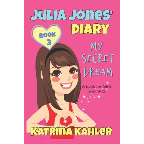 JULIA JONES DIARY- My Secret Dream - Book 3: A Book for Girls aged 9 - 12 - Paperback
