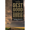 The Best Good Horse: And Other Short Stories - Paperback