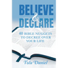 Believe & Declare: 40 Bible Nuggets to Decree Over Your Life - Paperback