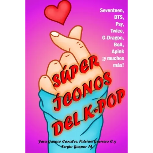 Súper íconos del K-pop: Seventeen, BTS, Psy, Twice, G-Dragon, BoA, A Pink ¡y muchos más! - Paperback