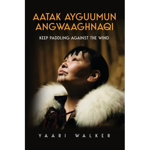Aatak Ayguumun Angwaaghnaqi: Keep Paddling Against the Wind - Paperback