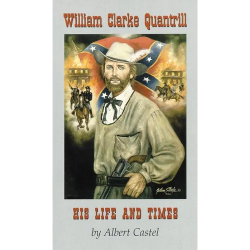William Clarke Quantrill: His Life and Times - Paperback