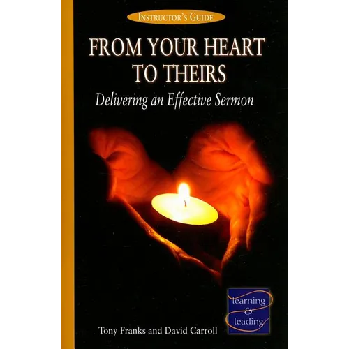 From Your Heart to Theirs, Instructor's Guide: Delivering an Effective Sermon - Paperback
