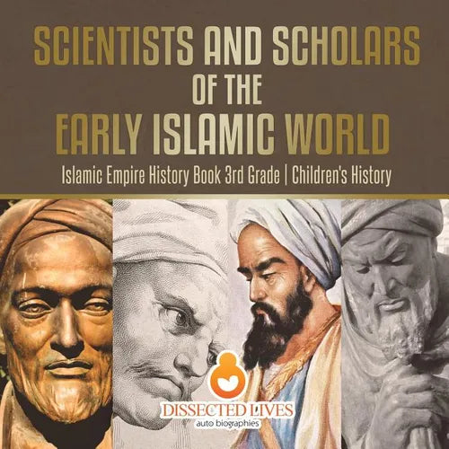 Scientists and Scholars of the Early Islamic World - Islamic Empire History Book 3rd Grade Children's History - Paperback