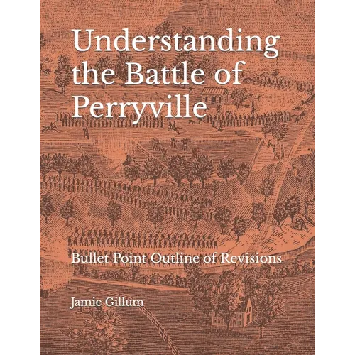 Understanding the Battle of Perryville: Bullet Point Outline of Revisions - Paperback
